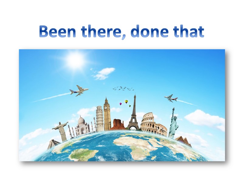 Been there, done that